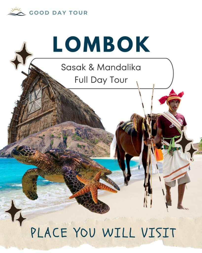 Good Day Lombok Sasak & Mandalika Full Day Tour featuring Sade Traditional Village, Sasak culture, Kuta Mandalika Beach, South Lombok coastline, and a private cultural beach tour in Lombok, Indonesia.